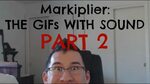 Markiplier: The GIFs with sound PART 2 - YouTube