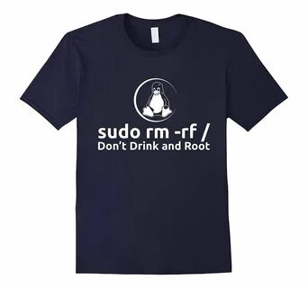 sudo rm -rf Dont Drink And Root T-Shirt by Linux T-Shirt in 