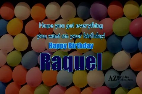 Happy Birthday Raquel - AZBirthdayWishes.com