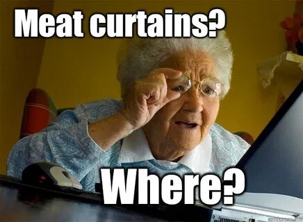 Meat curtains? Where? - Grandma finds the Internet - quickme