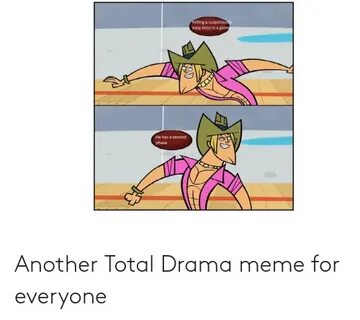 Another Total Drama Meme for Everyone Meme on ME.ME