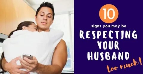 10 Signs You're Respecting Your Husband Too Much