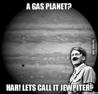 A Gas planet?. HAR! Lets call it jewpiter! - 9GAG