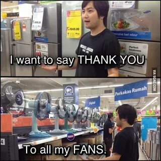I want to say thank you to all my fans! - 9GAG