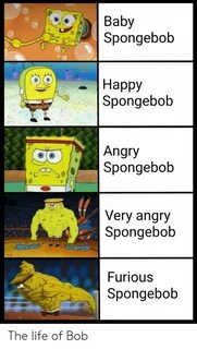 Baby Spongebob Нарру Spongebob Angry Spongebob Very Angry Sp