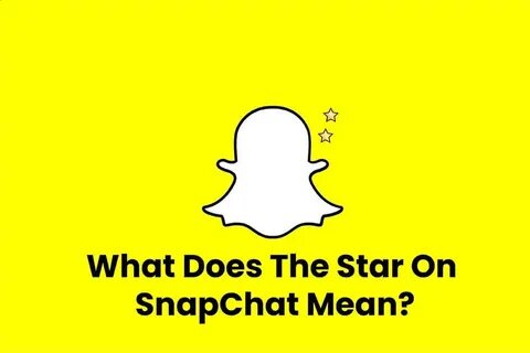 What Does The Star On Snapchat Mean? & Things You Probably D