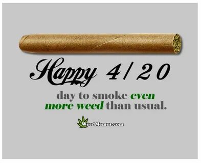 Happy 420 Day To Smoke Even More Weed Than Usual Weed Memes