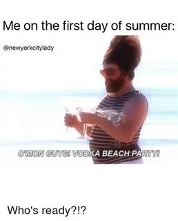 Me on the First Day of Summer C MON GUYSI KA BEACH PARTY Who