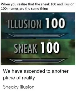 When You Realize That the Sneak 100 and Illusion 100 Memes A