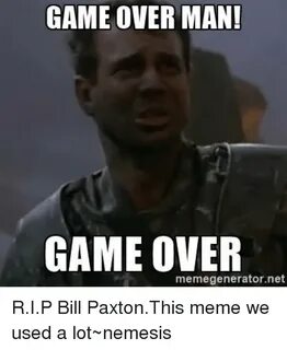 GAME OVER MAN! GAME OVER Memegeneratornet RIP Bill PaxtonThi