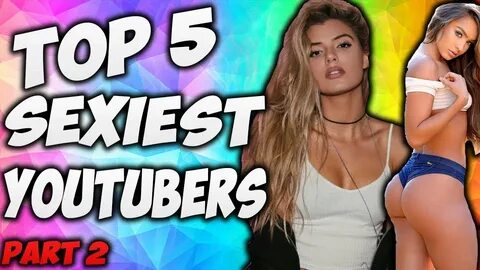 top 5 hot youtubers in 2017 part 2 - YouTube