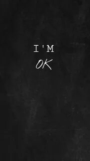 I'm Ok Wallpapers - Wallpaper Cave