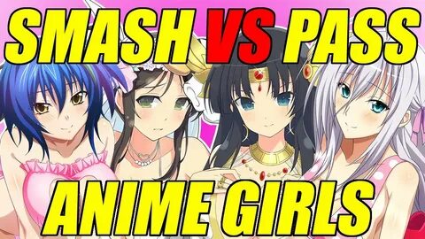 Smash or Pass VS - Anime Girls Edition - YouTube