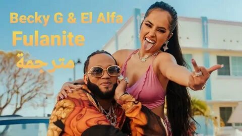 Becky G & El Alfa - Fulanite مترجمة - YouTube