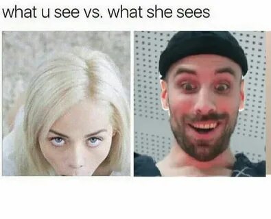 What You See vs. What She Sees What You See vs. What She See