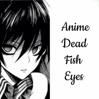 Analysing Anime Dead Fish Eyes ) Anime Amino