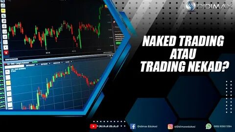 Naked Trading Atau Trading Nekad? - DIDIMAX