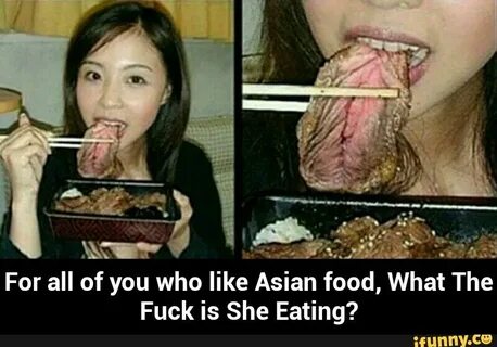 For all of you who like Asian food, What The Fuck is She Eat