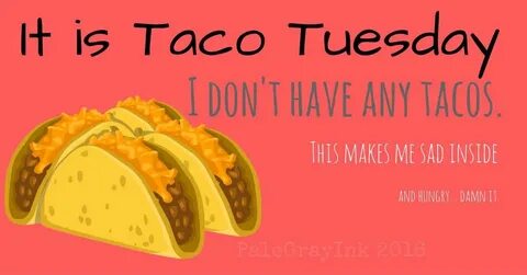 Happy Taco Tuesday everyone!!! Taco tuesdays humor, Taco tue