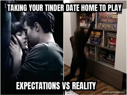 TAKING YOUR TINDER DATE HOME TO PLAY EXPECTATIONS VS REALITY