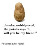 Chunky Nobbly-Eyed the Potato Says 'Hi Will You Be My Friend