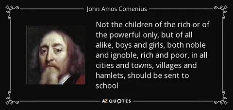 John Amos Comenius quote: Not the children of the rich or of