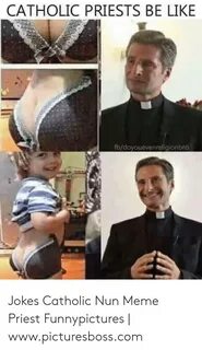 CATHOLIC PRIESTS BE LIKE Fbdoyouevenreligionbro Jokes Cathol