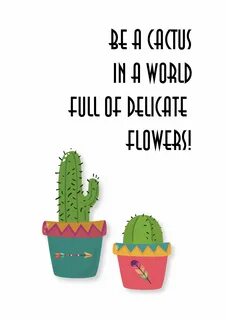 Be a cactus in a world full of delicate flowers instant down