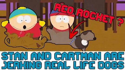 Stan and Cartman Jerk off dogs (Red Rocket) - South Park - Y