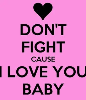 DON'T FIGHT CAUSE I LOVE YOU BABY Poster Keep Calm-o-Matic