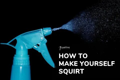 How To Squirt By Yourself - Telegraph