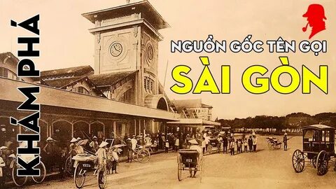 Bí ẩn lịch sử - NGUỒN GỐC TÊN GỌI SÀI GÒN - YouTube