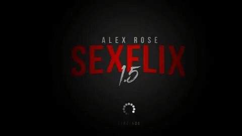 Sexflix 1.5 *Que Es? Alex Rose - YouTube