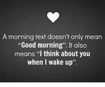 A Morning Text Doesn't Only Mean Good Morning It Also Means 