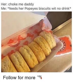 Her Choke Me Daddy Me Feeds Her Popeyes Biscuits Wit No Drin