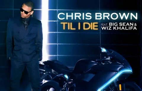 Listen: Chris Brown f/ Big Sean & Wiz Khalifa "Til I Die" Co