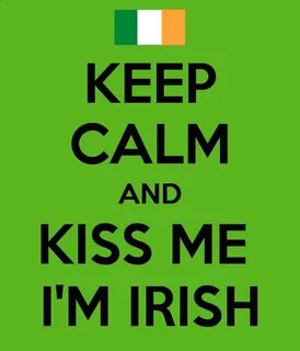 Keep Calm And Kiss Me, I'm Irish Pictures, Photos, and Image