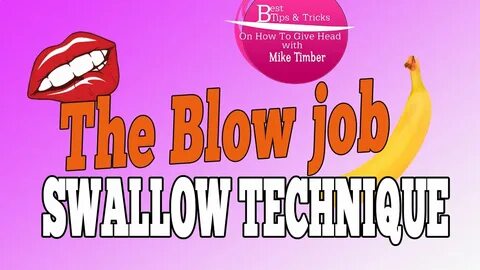 How To Give Head - The Blow job Swallow Technique - YouTube