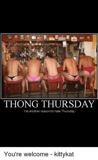 THONG THURSDAY Yet Another Reason to Hate Thursday You're We