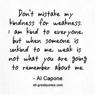 Dont Confuse My Kindness For Weakness Quotes. QuotesGram