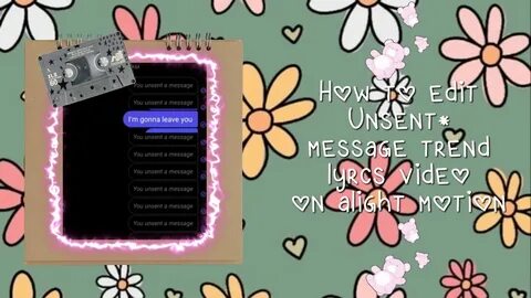 How to edit unsent messages lyrics video on alight motion am