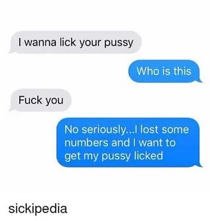 I Wanna Lick Your Pussy Who Is This Fuck You No seriouslyI L