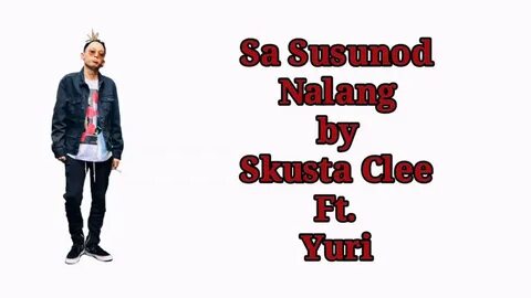 Sa Susunod Nalang - Skusta Clee Ft. Yuri (lyrics) - YouTube 