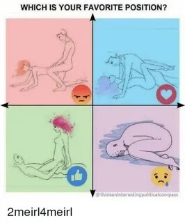 WHICH IS YOUR FAVORITE POSITION? 2meirl4meirl Favorite Meme 