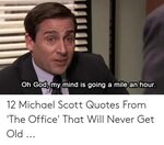 Oh God My Mind Is Going a Mile an Hour 12 Michael Scott Quot