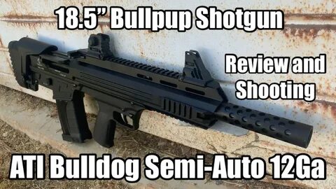 ATI Bulldog 12GA 18.5" Semi-Auto Bullpup Shotgun Review - Yo