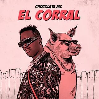 El Corral Chocolate MC слушать онлайн на Яндекс Музыке