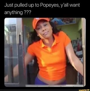 Just pulled up to Popeyes, y’all want anything