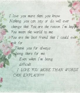 I love you more than you know.Nothing you can say or do will