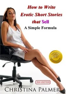 How to Write Erotic Short Stories that Sell by Christina Pal